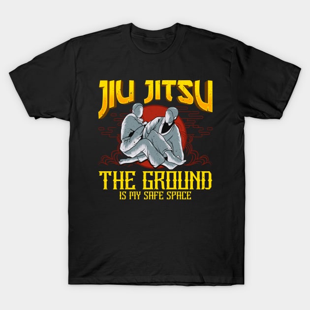 The Ground Is My Safe Space Funny Jiu Jitsu BJJ T-Shirt by theperfectpresents